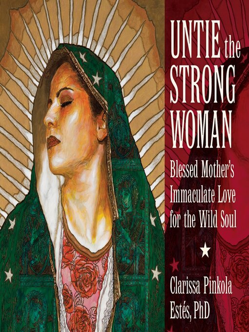 Title details for Untie the Strong Woman by Clarissa Pinkola Estés, PhD - Wait list